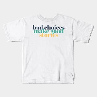 bad choices make good stories Quote Kids T-Shirt